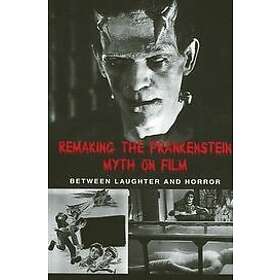 Caroline Joan S Picart: Remaking the Frankenstein Myth on Film