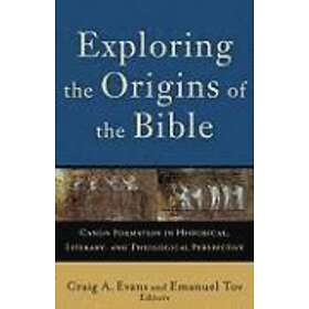Craig A Evans, Emanuel Tov, Craig Evans, Lee McDonald: Exploring the Origins of Bible Canon Formation in Historical, Literary, and Theologic