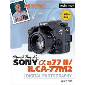 David D Busch: David Busch's Sony Alpha a77 II/ILCA-77M2 Guide to Digital Photography