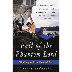 Andrew Todhunter: Fall of the Phantom Lord: Climbing and Face Fear