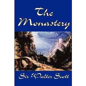 Sir Walter Scott: The Monastery by Sir Walter Scott, Fiction, Historical, Literary