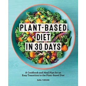 Sara Tercero: Plant-Based Diet in 30 Days: A Cookbook and Meal Plan for an Easy Transition to the Plant Based