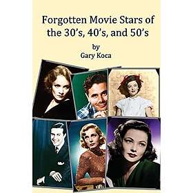Gary A Koca: Forgotten Movie Stars of the 30's, 40's, and 50's: classic films, old movie stars, movies, motion pictures, Hollywood