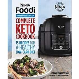 Megan Flynn Peterson: Ninja Foodi Pressure Cooker: Complete Keto Cookbook: 75 Recipes for a Healthy, Low Carb Diet