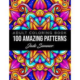 Coloring Book 100 Amazing Patterns: An Adult with Fun, Easy, and Relaxing Pages