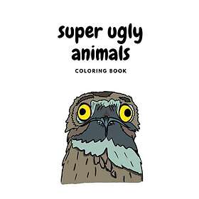 Coloring Book Super Ugly Animals: Not your ordinary
