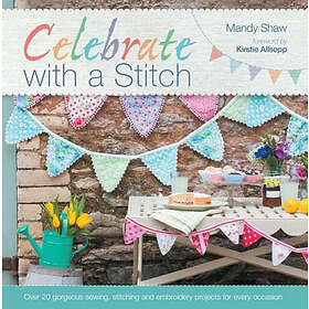 Gorgeous David & Charles Mandy Shaw Celebrate With A Stitch: Over 20 sewing, stitching and embroidery projects for every occasion