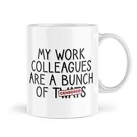 Office Funny Leaving Work Mug My Work Colleagues are a Bunch of twats Sarcasm Mu