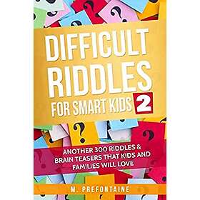 For Difficult Riddles Smart Kids 2: Another 300 Riddles & Brain Teasers that Kids and Families will Love