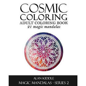 Cosmic CreateSpace Independent Publishing Platform Alan Kiddle Coloring: Adult Coloring Book: Magic Mandalas Series 2