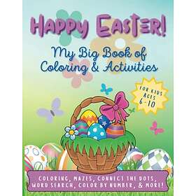 BIG Happy Easter! My Book of Coloring & Activities for Kids Ages 6-10: 50+ Pages