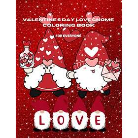 Love VALENTINE's DAY GNOME COLORING BOOK: FOR EVERYONE