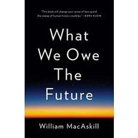 What We Owe The Future Engelska Hardback
