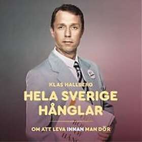 Hela Sverige hånglar : om att leva innan man dör Svenska AudioDownload