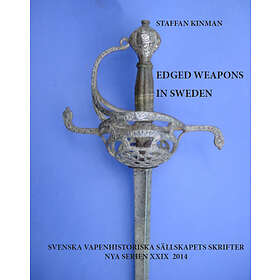 Edged weapons in Sweden : partly based upon research results and findings Swedish churches Engelska Inbunden