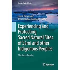 Experiencing and Protecting Sacred Natural Sites of Sami other Indigenous Peoples Engelska Hardback