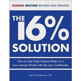 The 16 Solution, Revised Edition: How to Get High Interest Rates in a Low-Interest World with Tax Lien Certificates Engelska Trade Cloth