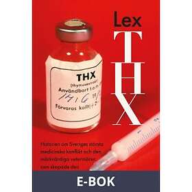 Lex THX : historien om Sveriges största medicinska konflikt och den märkvärdiga veterinären som skapade Svenska EBook