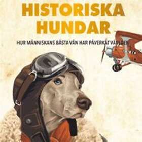 Historiska hundar : hur människans bästa vän har påverkat världen Svenska AudioDownload