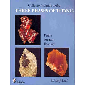 Collector's Guide to the Three Phases of Titania: Rutile, Anatase, and Brookite 