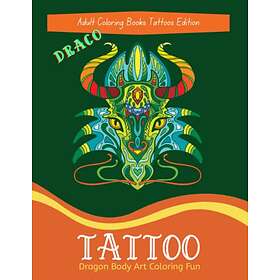 Dragon Draco Tattoo Adult Coloring Book: Body Art Coloring Fun