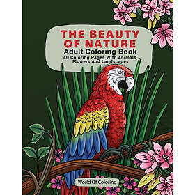 Nature World of Coloring Adult Book: The Beauty , 40 Pages with Animals, Flowers and Landscapes (World Books)