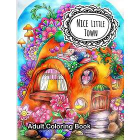 Nice Little Town Adult Coloring Book: An Adults Little Town Coloring Book for Relaxation and Stress Relieving