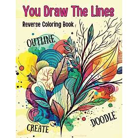 Unique You Draw The Lines Reverse Coloring Book: 50 Color Pages For You To Add Your Own Drawings, Doodles, Line Art and Interpretations