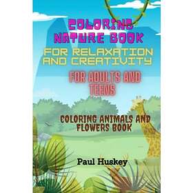 Nature Coloring Book For Relaxation And Creativity For Adults And Teens: Colorin