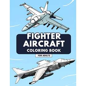 Fighter Aircraft Coloring Book: Highly Detailed Plane Coloring Book for Adults ( Jets, Bombers, WW1 & WW2 Planes)