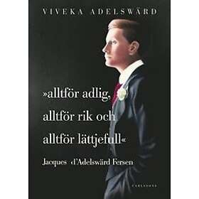 Alltför adlig, alltför rik, lättjefull : Jacques D'Adelswärd Fersen Svenska AudioDownload