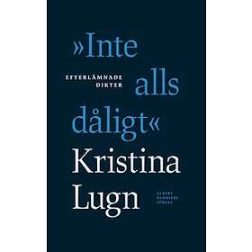 "Inte alls dåligt" : efterlämnade dikter Svenska EBook