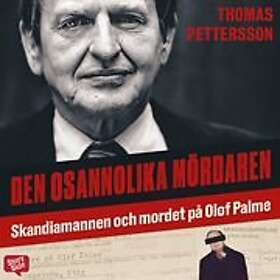 Den osannolika mördaren : Skandiamannen och mordet på Olof Palme Svenska AudioDownload