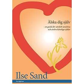 Älska Dig Själv ? en guide för särskilt sensitiva och andra känsliga själar Svenska EBook