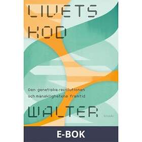 Livets kod : den genetiska revolutionen och mänsklighetens framtid Svenska EBook