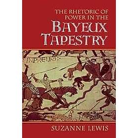 The Rhetoric of Power in the Bayeux Tapestry Engelska Hardback