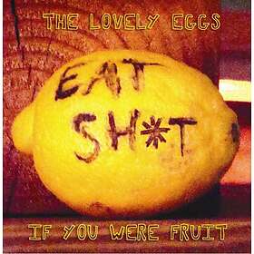 Lovely Eggs: If You Were Fruit (Deluxe) LP