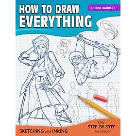 Step by Step How To Draw Everything: Simple Sketching And Inking Lessons (Beginn