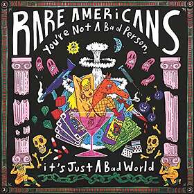 Rare Americans - You're Not A Bad Person, It's Just A Bad World LP