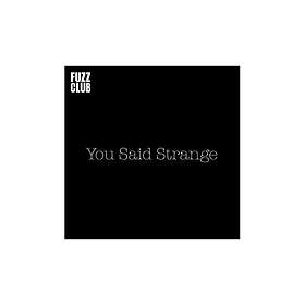 You Said Strange: Fuzz Club Session LP