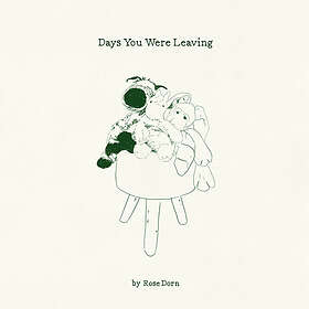 Dorn Rose: Days You Were Leaving