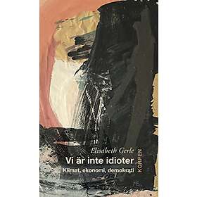 Elisabeth Gerle: Vi är inte idioter klimat, ekonomi, demokrati