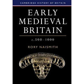Rory Naismith: Early Medieval Britain, c. 500-1000