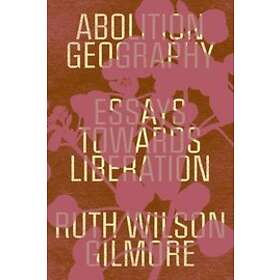 Ruth Wilson Gilmore: Abolition Geography