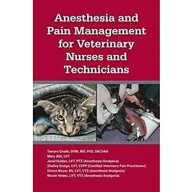 Tamara L Grubb, Mary Albi, Shelley Ensign, Janel Holden, Shona Meyer, Nicole Valdez: Anesthesia and Pain Management for Veterinary Nurses Te