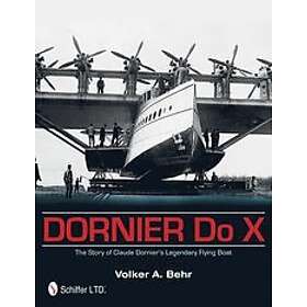 Dornier Do X: The Story of Claude Dorniers Legendary Flying Boat Engelska Hardba