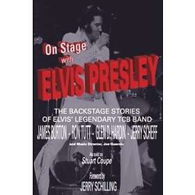 On Stage With ELVIS PRESLEY: The backstage stories of Elvis' famous TCB Band James Burton, Ron Tutt, Glen D. Hardin and Jerry Scheff Engelsk