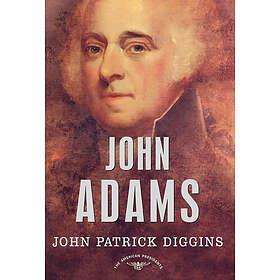 John Patrick Diggins: John Adams: The American Presidents Series: 2nd President, 1797-1801
