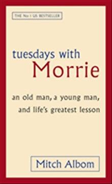 Tuesdays With Morrie An Old Man, A Young And Life's Greatest Lesson