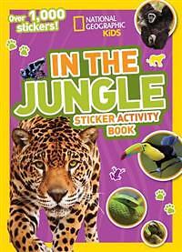 National Geographic Kids In The Jungle Sticker Activity Book: Over 1,000 Stickers!